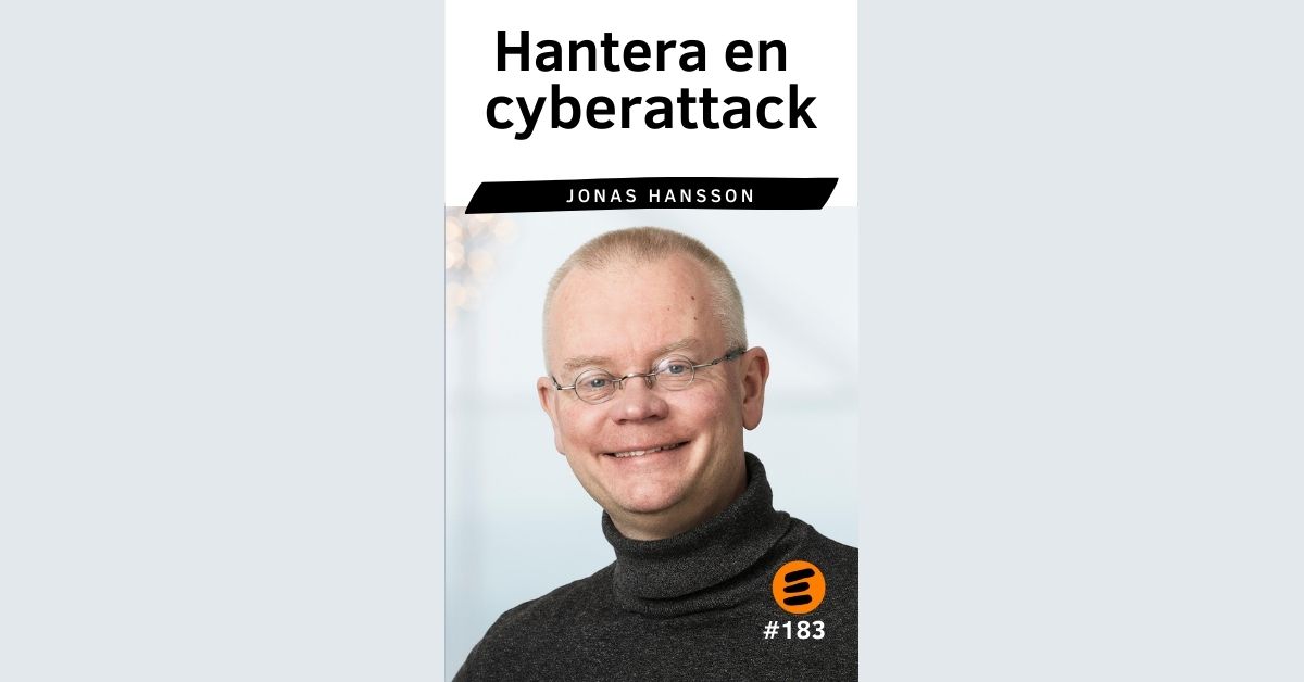 TEMA: Hantera en cyberattack. Jonas Hansson (#183)