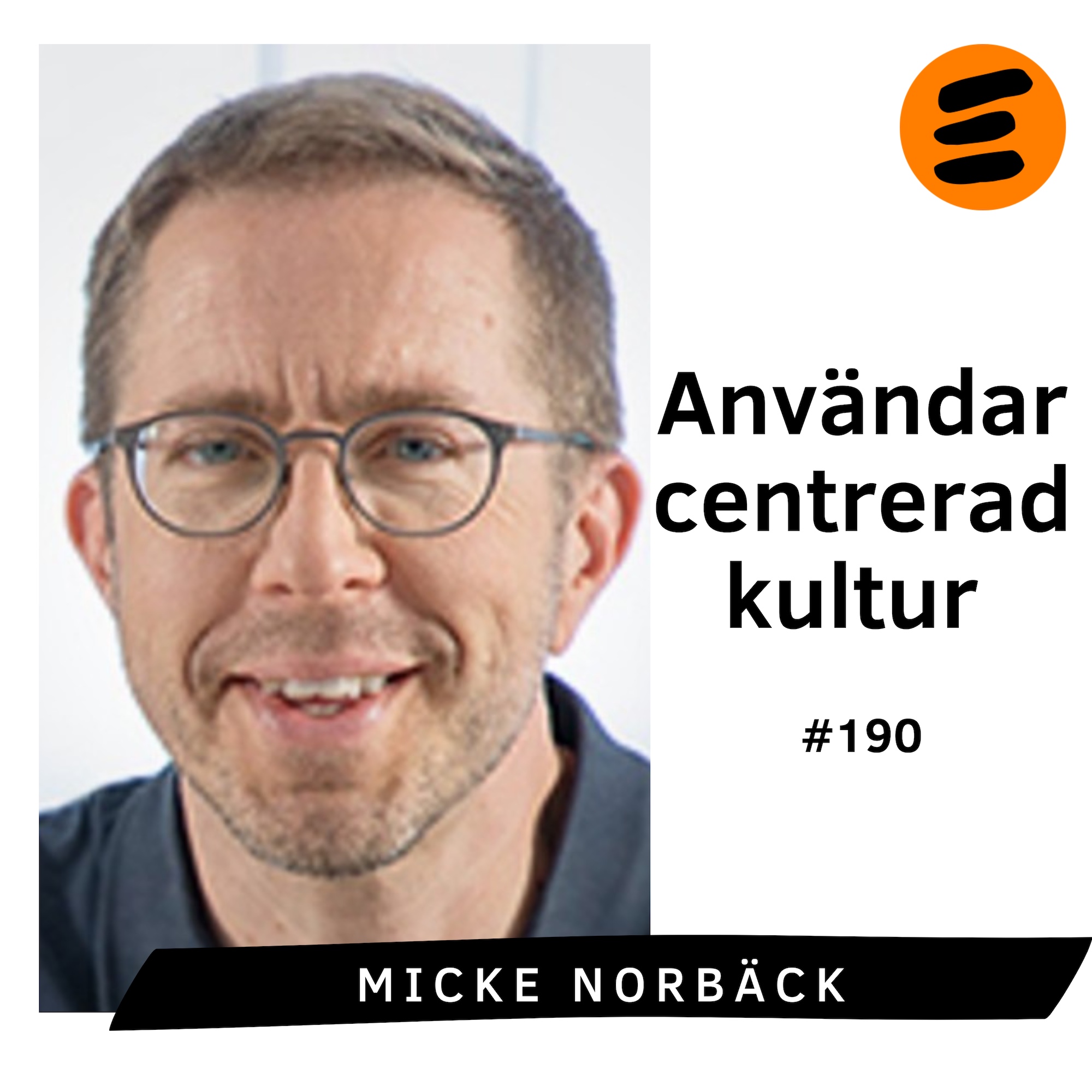 Användarcentrerad kultur. Micke Norbäck (# 190)