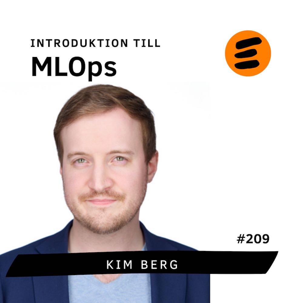 MLOps – förvalta AI-modeller. Kim Berg (# 209)