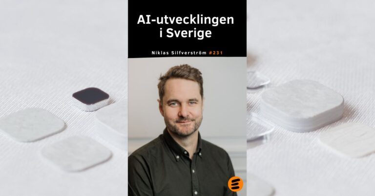 AI-utvecklingen i Sverige. Hur ser verkligheten ut? Niklas Silfverström (# 231)